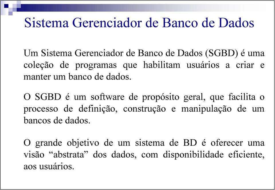 O SGBD é um software de propósito geral, que facilita o processo de definição, construção e manipulação