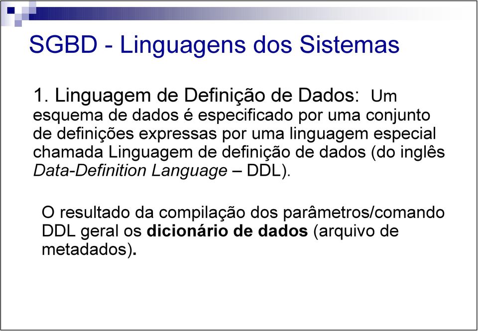 definições expressas por uma linguagem especial chamada Linguagem de definição de dados