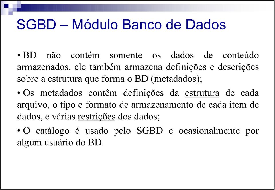 contêm definições da estrutura de cada arquivo, o tipo e formato de armazenamento de cada item de