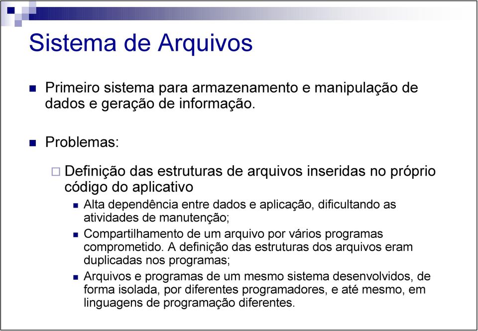 dificultando as atividades de manutenção; Compartilhamento de um arquivo por vários programas comprometido.