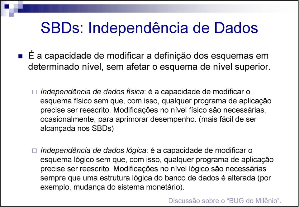 Modificações no nível físico são necessárias, ocasionalmente, para aprimorar desempenho.