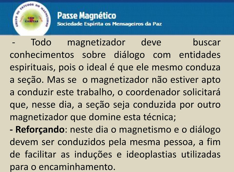 Mas se o magnetizador não estiver apto a conduzir este trabalho, o coordenador solicitará que, nesse dia, a seção seja