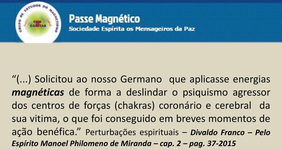 da sua vitima, o que foi conseguido em breves momentos de ação benéfica.