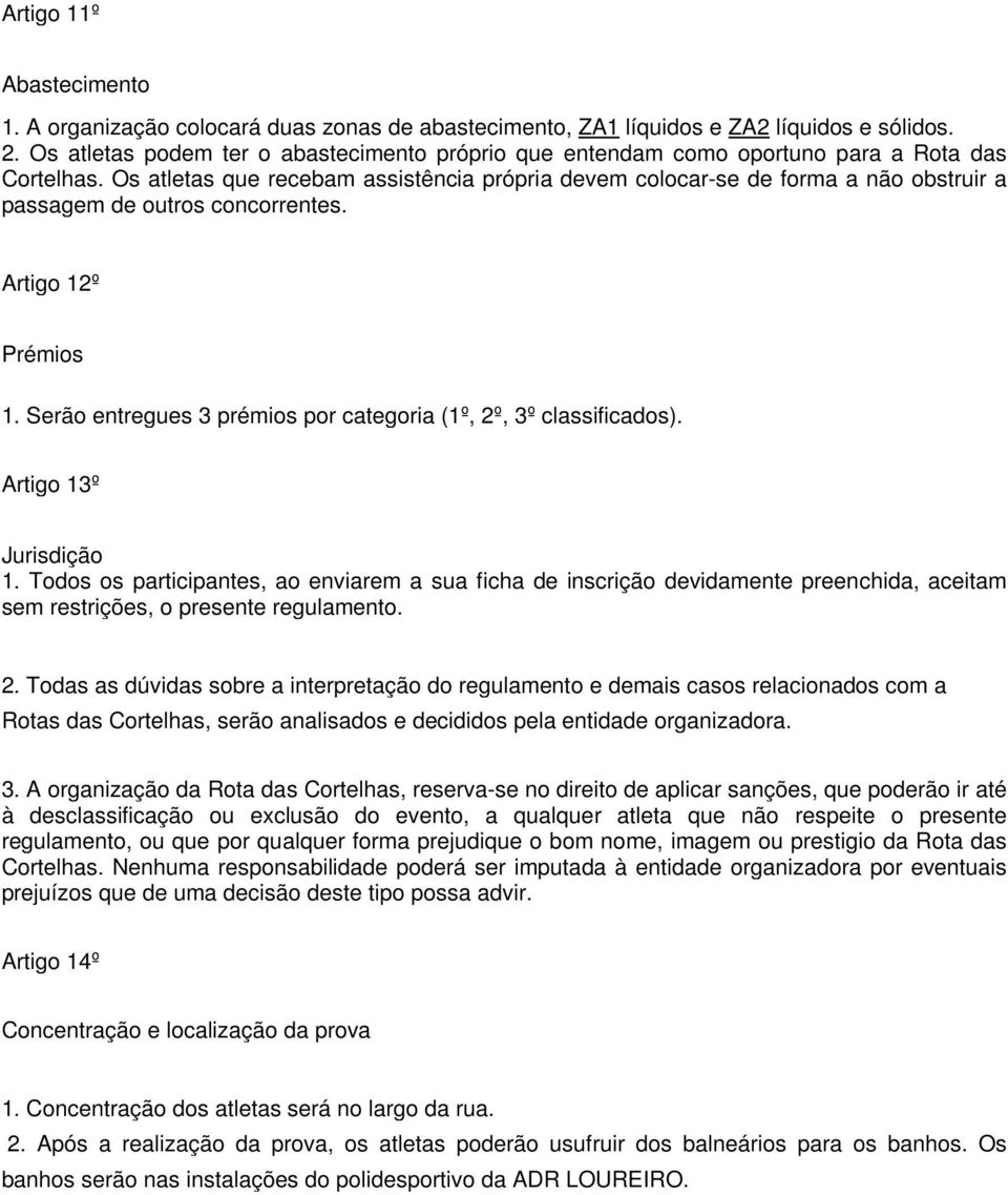 Os atletas que recebam assistência própria devem colocar-se de forma a não obstruir a passagem de outros concorrentes. Artigo 12º Prémios 1.