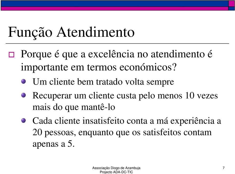 Um cliente bem tratado volta sempre Recuperar um cliente custa pelo menos 10