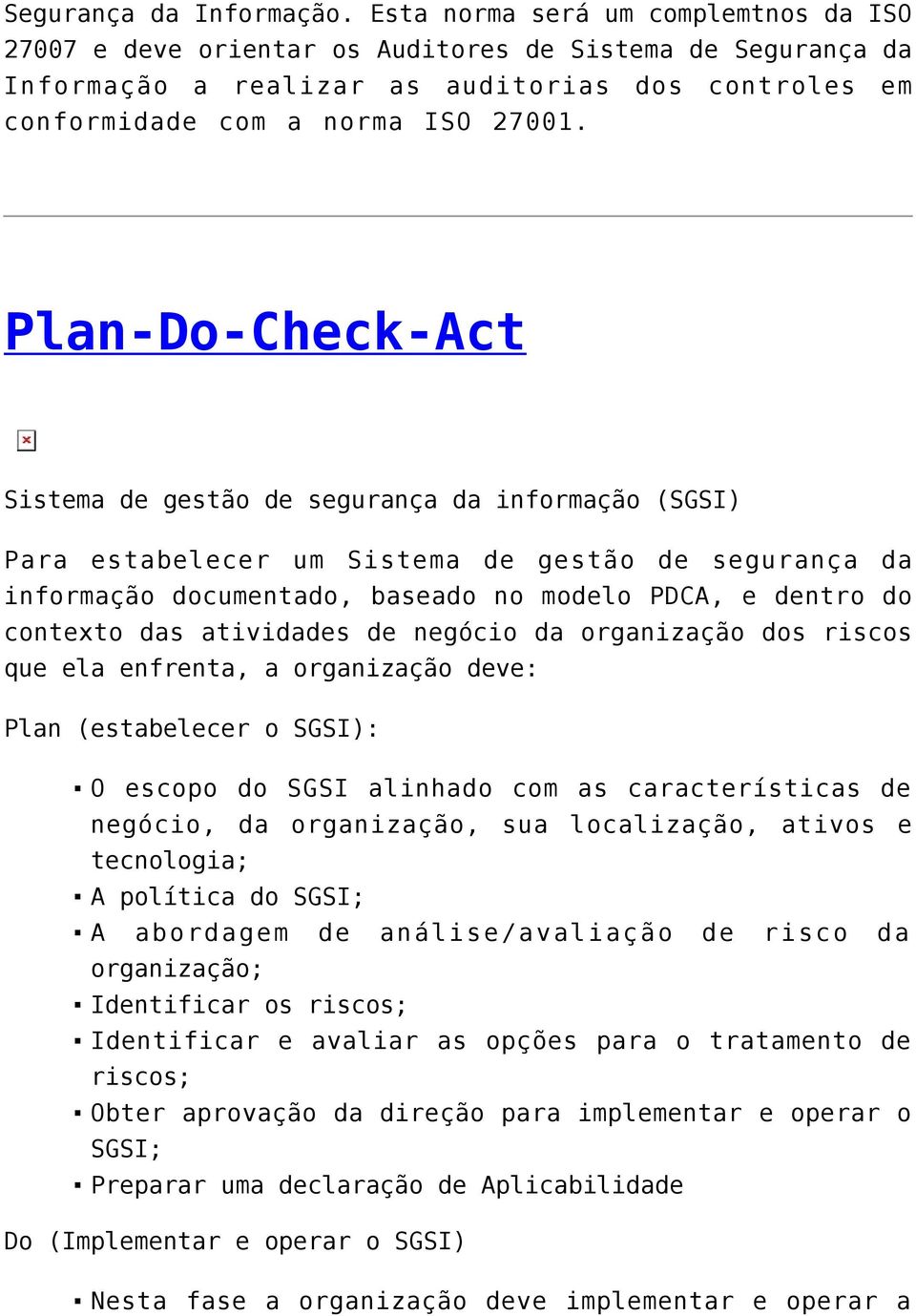 Plan-Do-Check-Act Sistema de gestão de segurança da informação (SGSI) Para estabelecer um Sistema de gestão de segurança da informação documentado, baseado no modelo PDCA, e dentro do contexto das