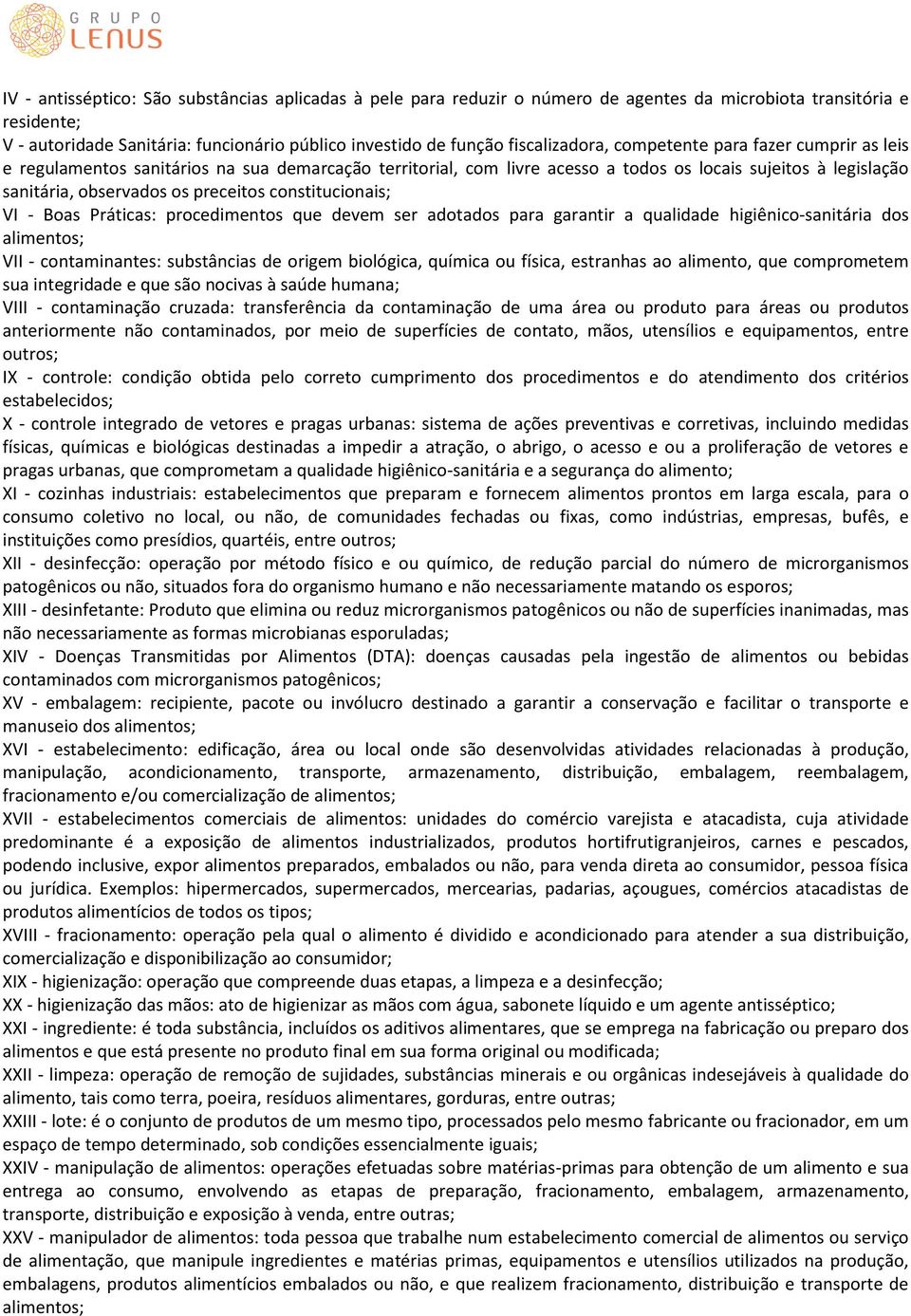 preceitos constitucionais; VI - Boas Práticas: procedimentos que devem ser adotados para garantir a qualidade higiênico-sanitária dos alimentos; VII - contaminantes: substâncias de origem biológica,