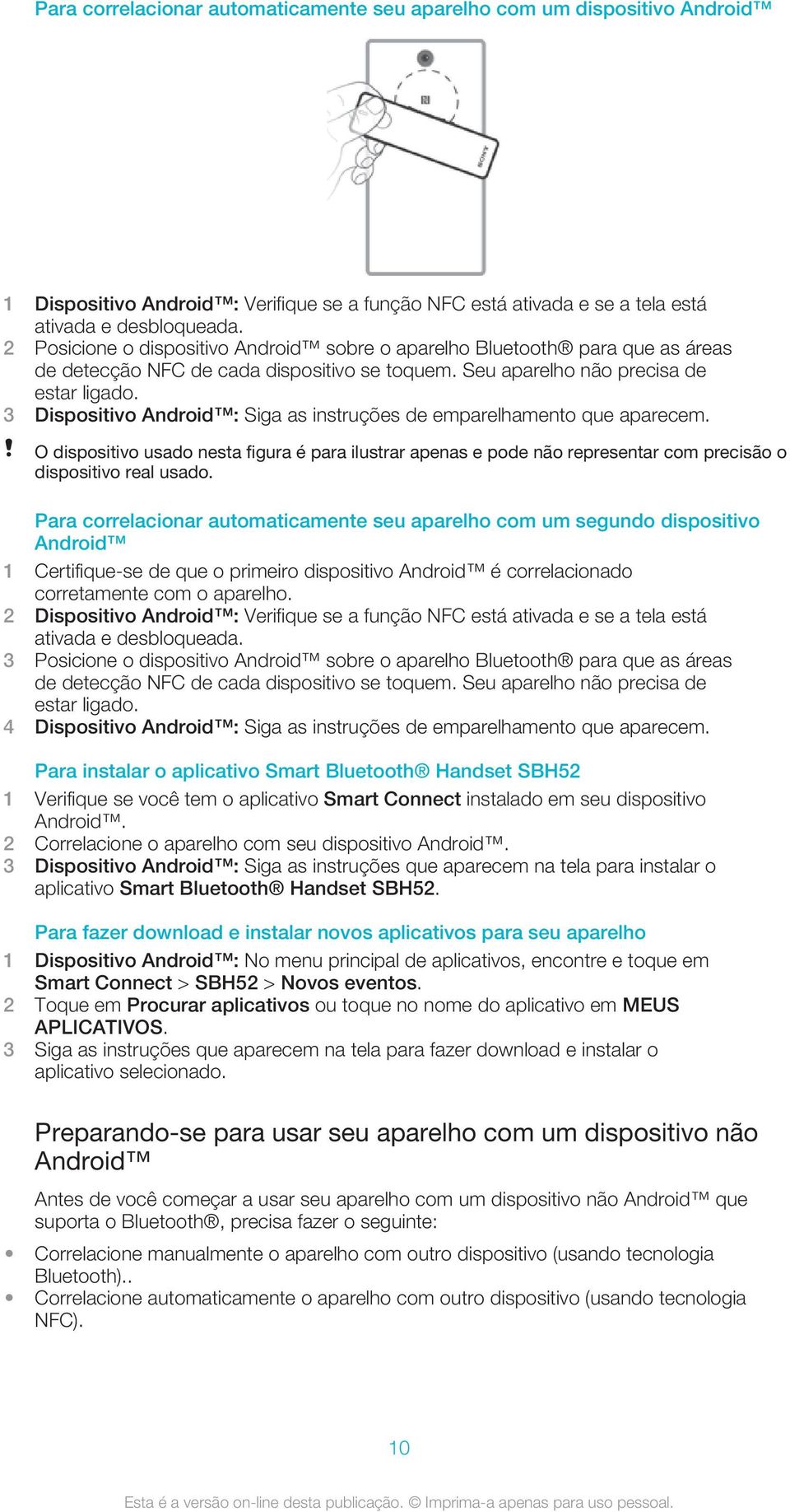 3 Dispositivo Android : Siga as instruções de emparelhamento que aparecem. O dispositivo usado nesta figura é para ilustrar apenas e pode não representar com precisão o dispositivo real usado.