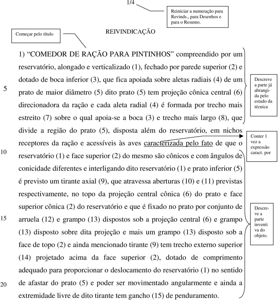 radiais (4) de um prato de maior diâmetro () dito prato () tem projeção cônica central (6) direcionadora da ração e cada aleta radial (4) é formada por trecho mais estreito (7) sobre o qual apoia-se