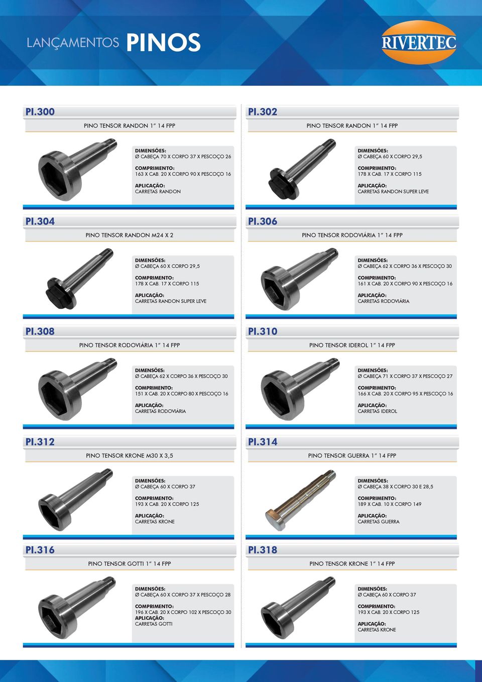 17 X CORPO 115 CARRETAS RANDON SUPER LEVE Ø CABEÇA 62 X CORPO 36 X PESCOÇO 30 161 X CAB. 20 X CORPO 90 X PESCOÇO 16 CARRETAS RODOVIÁRIA PI.308 PINO TENSOR RODOVIÁRIA 1 14 FPP PI.