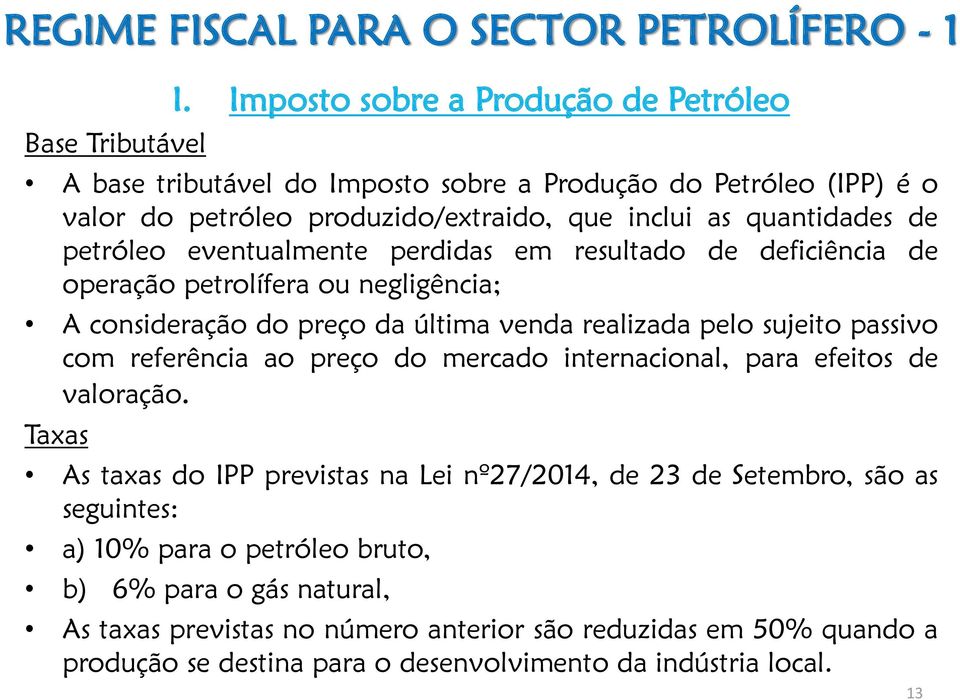 eventualmente perdidas em resultado de deficiência de operação petrolífera ou negligência; A consideração do preço da última venda realizada pelo sujeito passivo com referência ao preço do