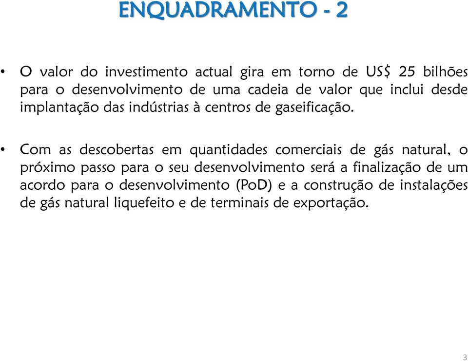 Com as descobertas em quantidades comerciais de gás natural, o próximo passo para o seu desenvolvimento será a