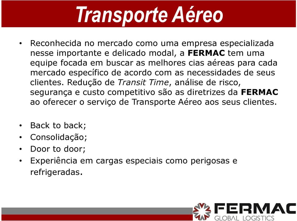 Redução de Transit Time, análise de risco, segurança e custo competitivo são as diretrizes da FERMAC ao oferecer o serviço de