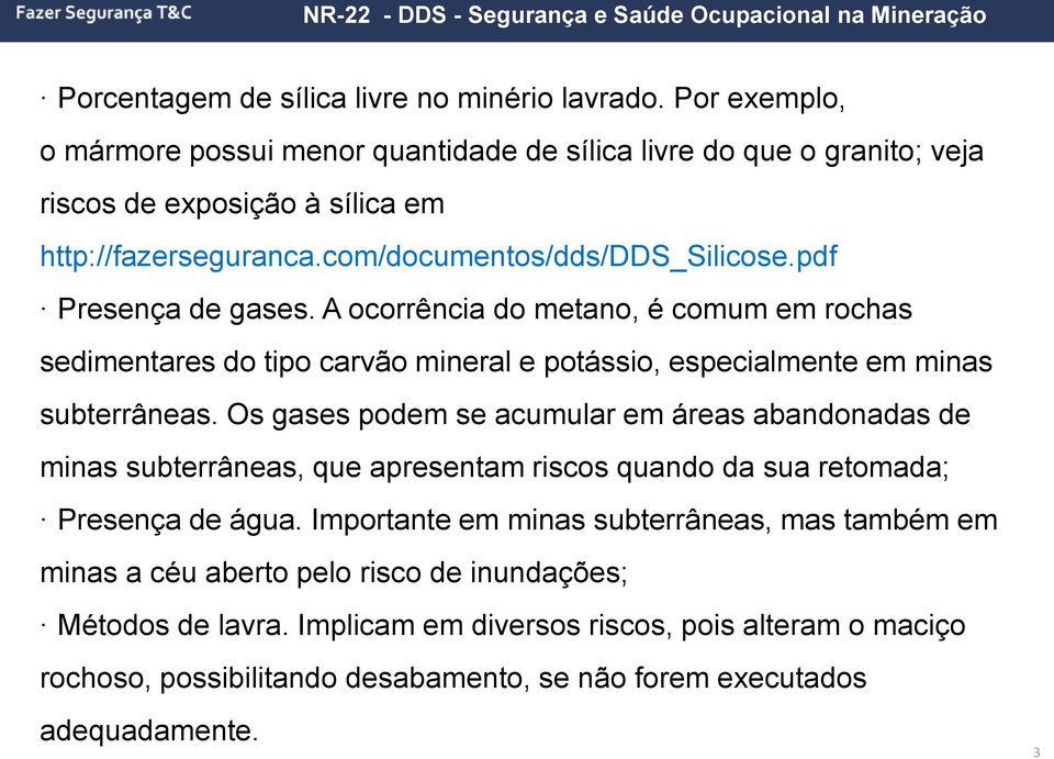 pdf Presença de gases. A ocorrência do metano, é comum em rochas sedimentares do tipo carvão mineral e potássio, especialmente em minas subterrâneas.