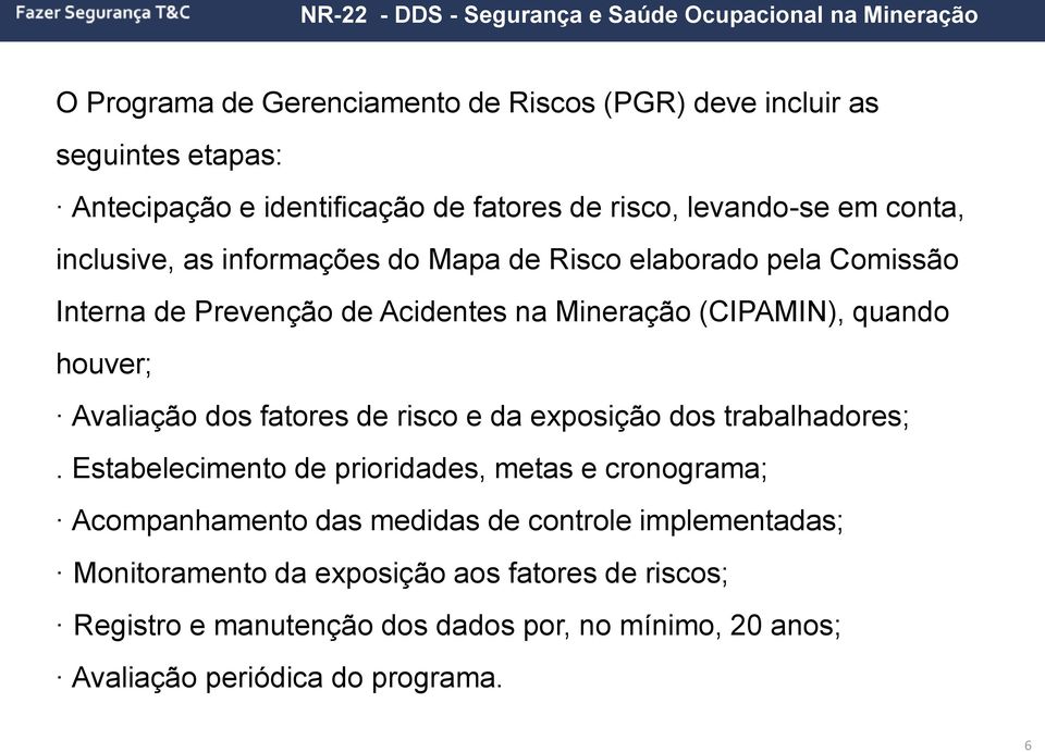 dos fatores de risco e da exposição dos trabalhadores;.