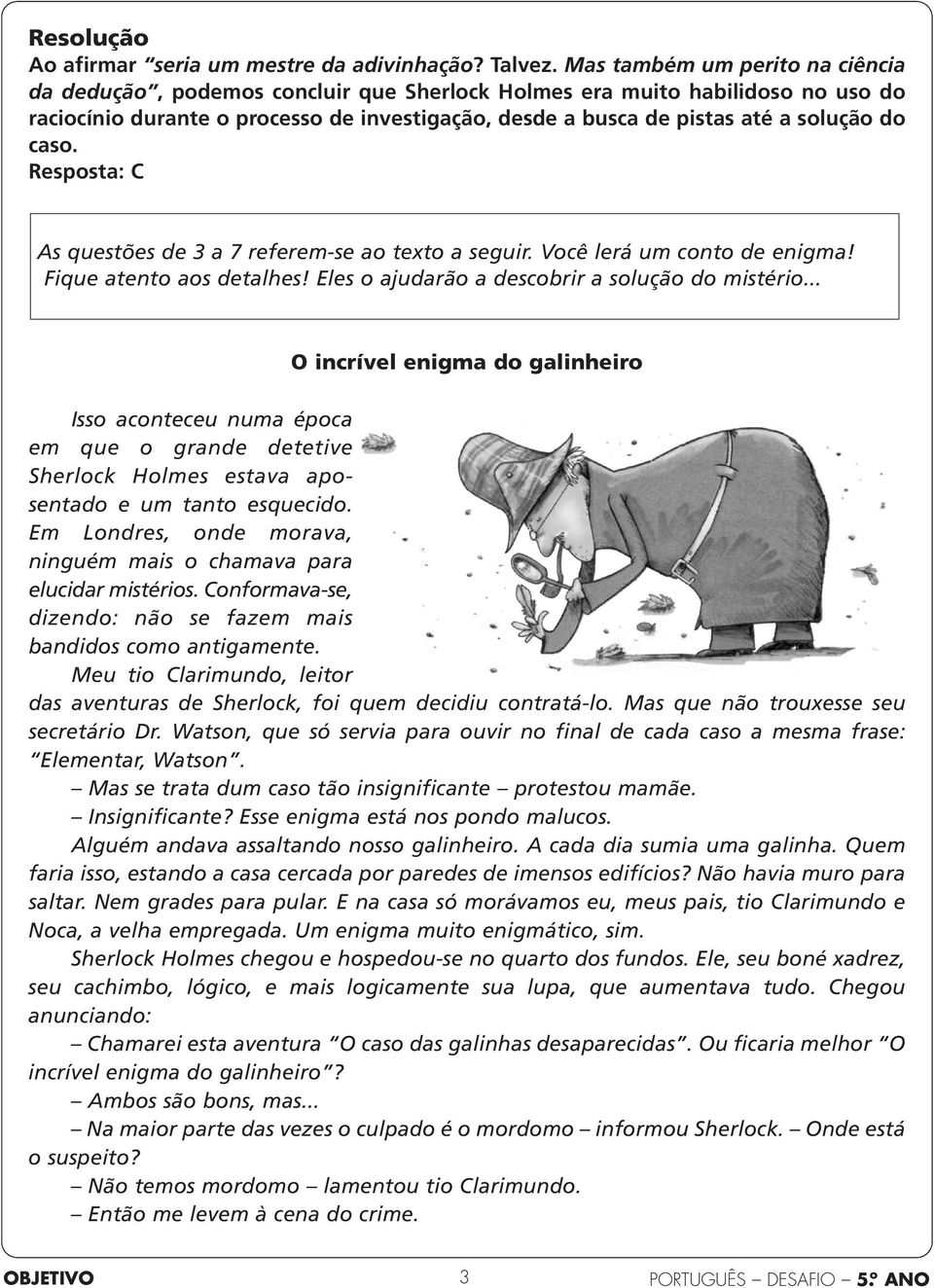 caso. Resposta: C As questões de 3 a 7 referem-se ao texto a seguir. Você lerá um conto de enigma! Fique atento aos detalhes! Eles o ajudarão a descobrir a solução do mistério.