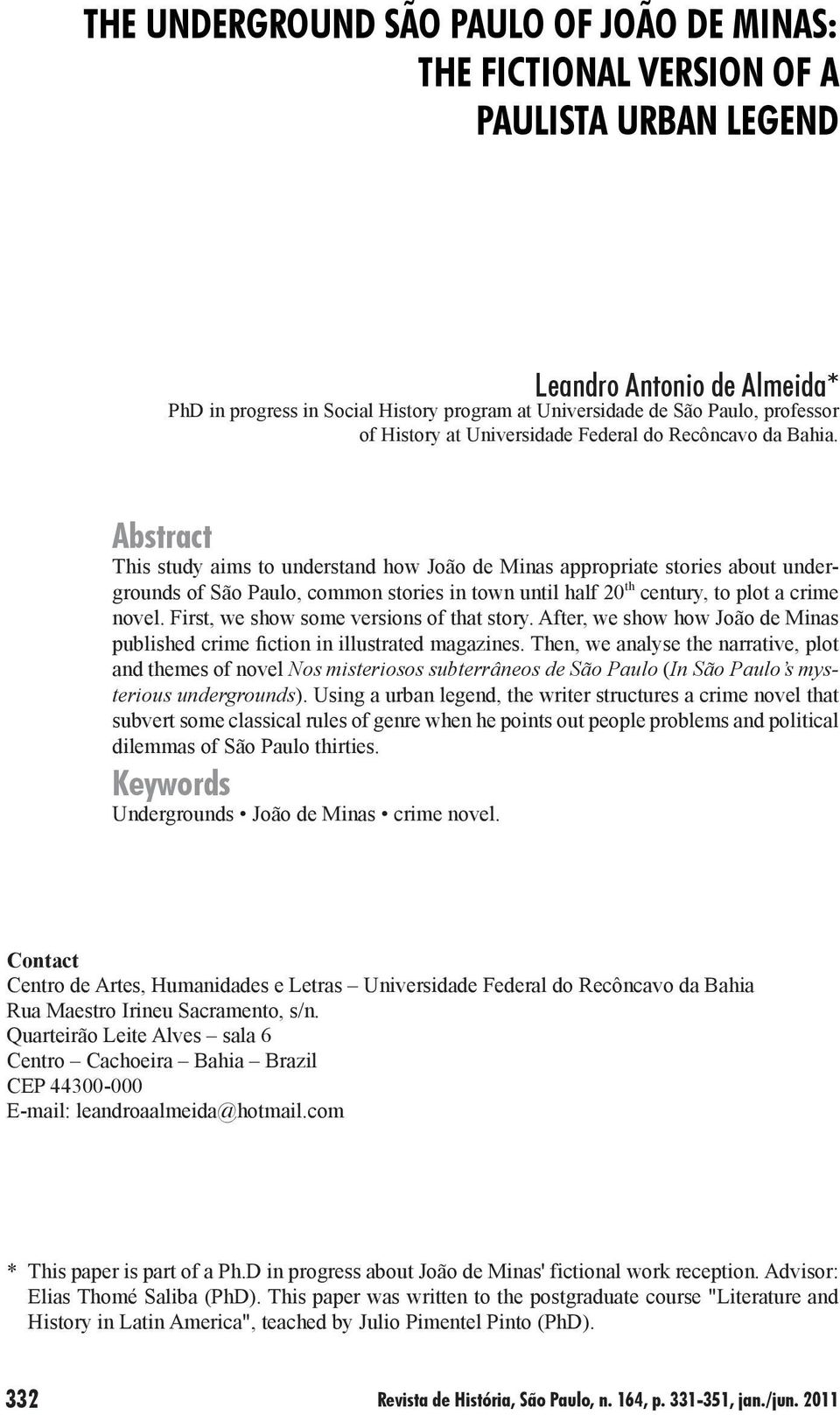 Abstract This study aims to understand how João de Minas appropriate stories about undergrounds of São Paulo, common stories in town until half 20 th century, to plot a crime novel.