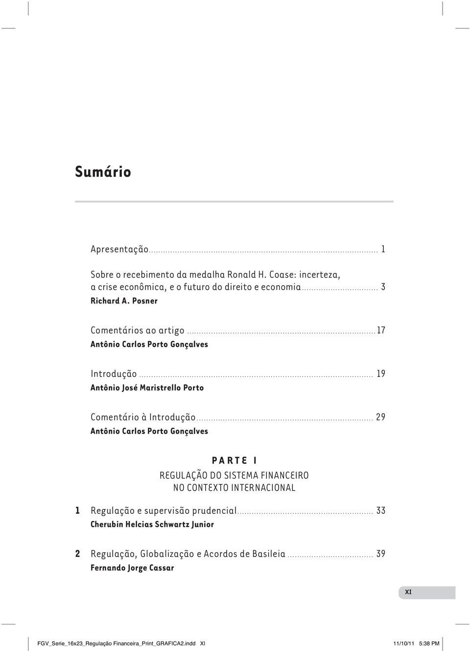 .. 29 Antônio Carlos Porto Gonçalves PARTE I REGULAÇÃO DO SISTEMA FINANCEIRO NO CONTEXTO INTERNACIONAL 1 Regulação e supervisão prudencial.