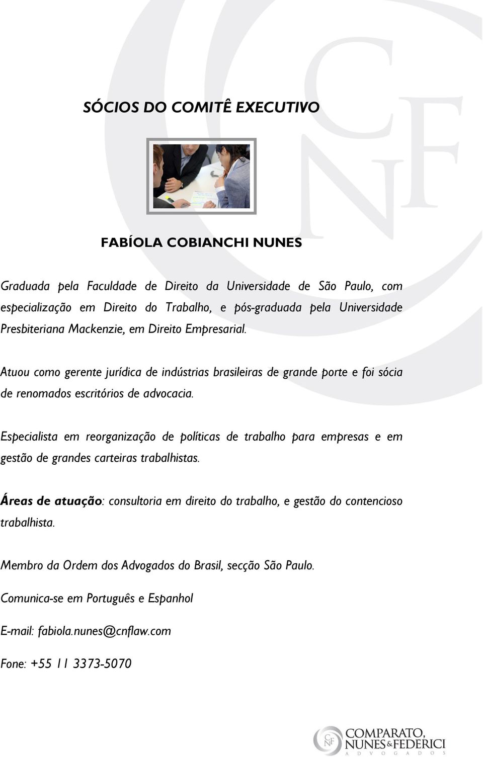 Atuou como gerente jurídica de indústrias brasileiras de grande porte e foi sócia de renomados escritórios de advocacia.