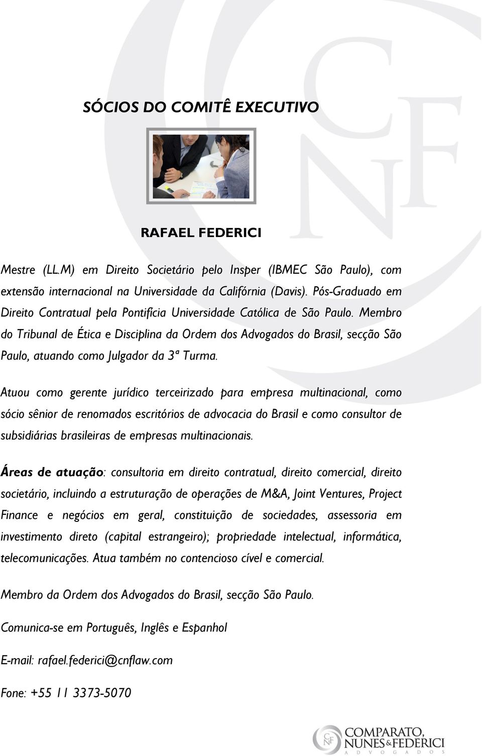 Membro do Tribunal de Ética e Disciplina da Ordem dos Advogados do Brasil, secção São Paulo, atuando como Julgador da 3ª Turma.