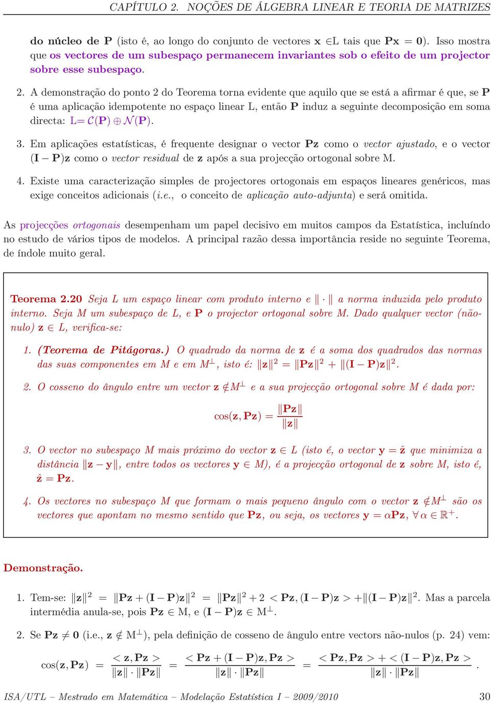 A demonstração do ponto 2 do Teorema torna evidente que aquilo que se está a afirmar é que, se P é uma aplicação idempotente no espaço linear L, então P induz a seguinte decomposição em soma directa: