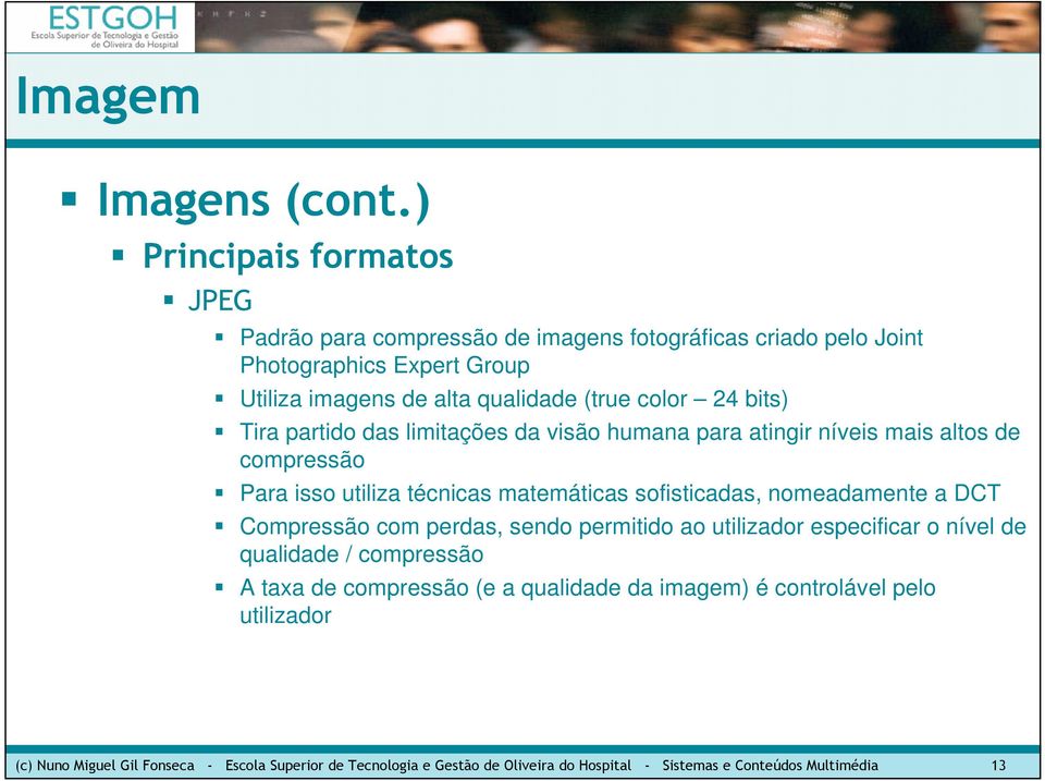 nomeadamente a DCT Compressão com perdas, sendo permitido ao utilizador especificar o nível de qualidade / compressão A taxa de compressão (e a qualidade da