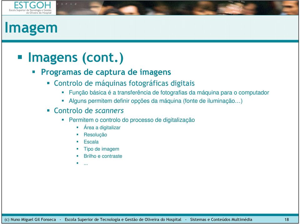 Permitem o controlo do processo de digitalização Área a digitalizar Resolução Escala Tipo de imagem Brilho e contraste.