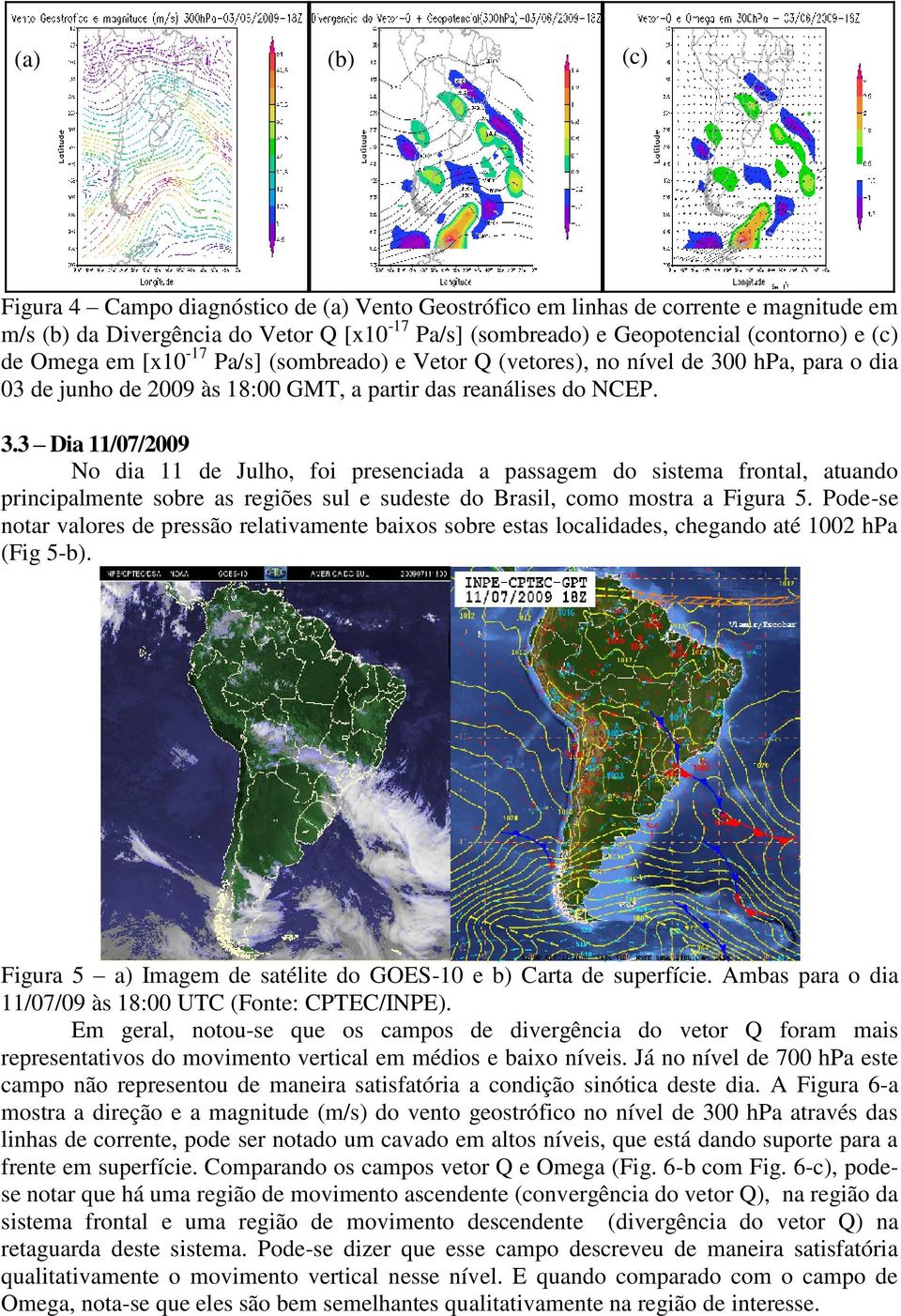 0 hpa, para o dia 03 de junho de 2009 às 18:00 GMT, a partir das reanálises do NCEP. 3.