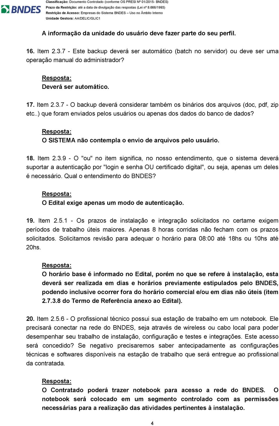 O SISTEMA não contempla o envio de arquivos pelo usuário. 18. Item 2.3.