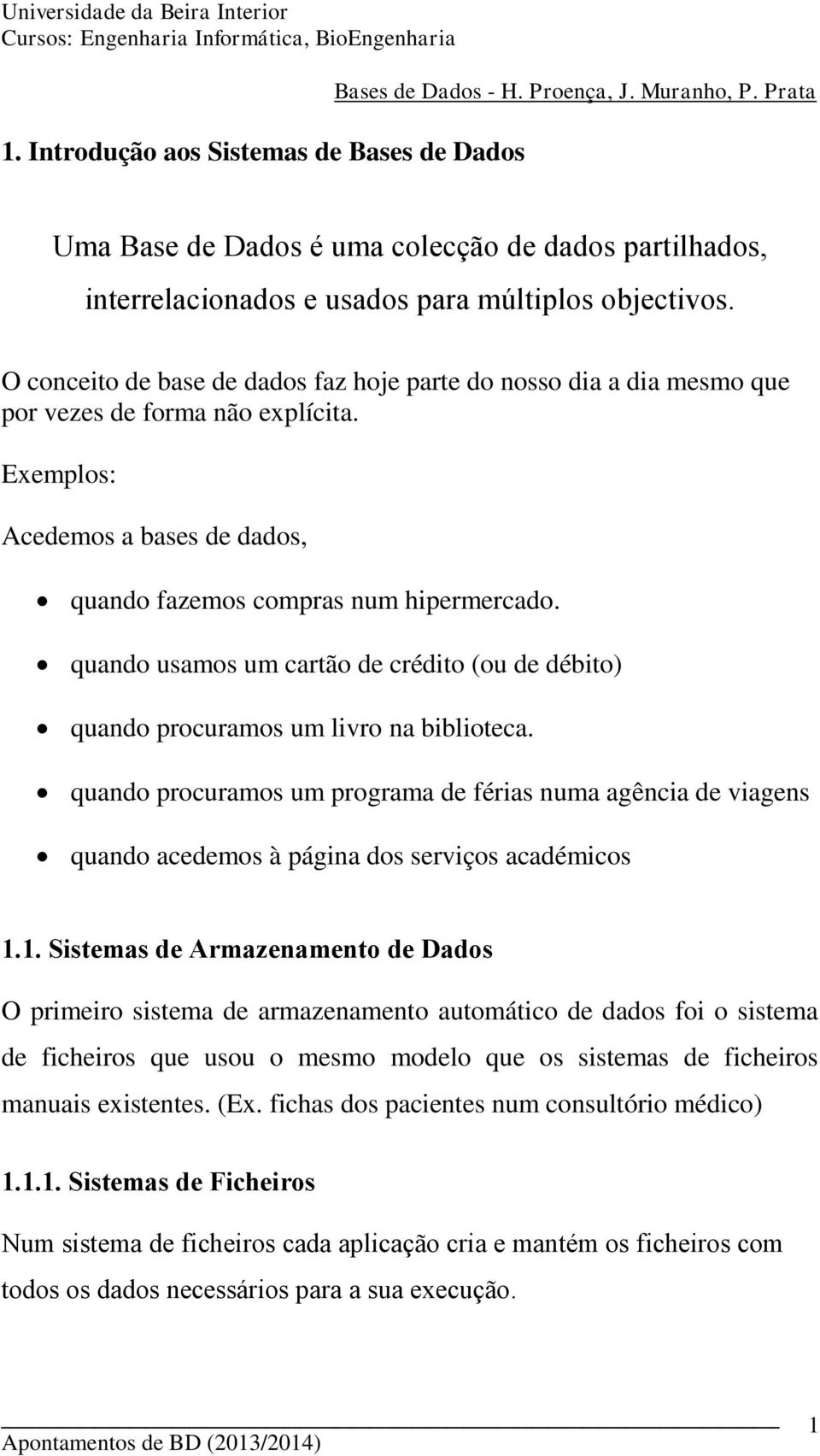 quando usamos um cartão de crédito (ou de débito) quando procuramos um livro na biblioteca.