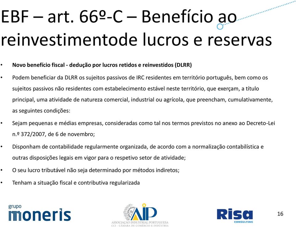 território português, bem como os sujeitos passivos não residentes com estabelecimento estável neste território, que exerçam, a título principal, uma atividade de natureza comercial, industrial ou