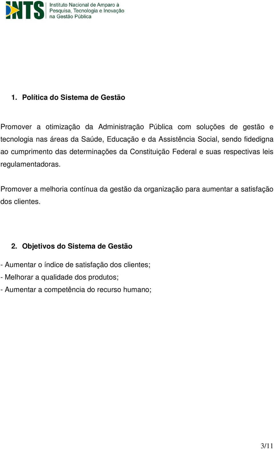 regulamentadoras. Promover a melhoria contínua da gestão da organização para aumentar a satisfação dos clientes. 2.