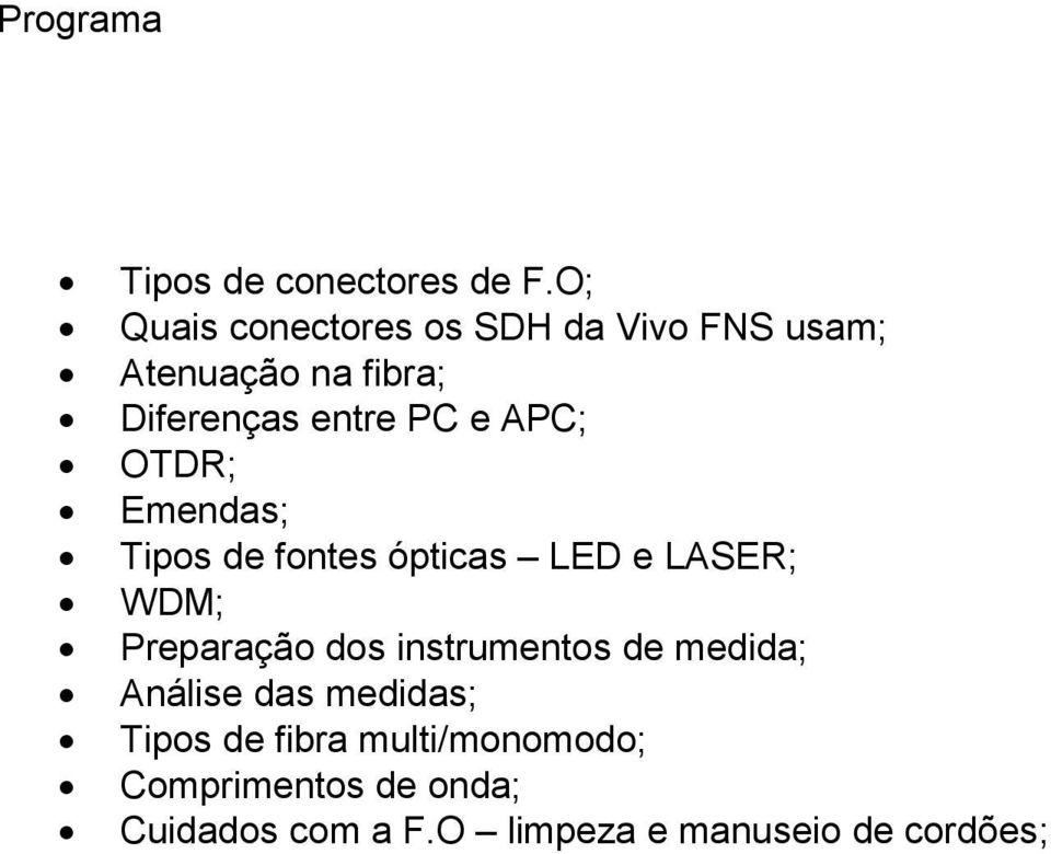 APC; OTDR; Emendas; Tipos de fontes ópticas LED e LASER; WDM; Preparação dos