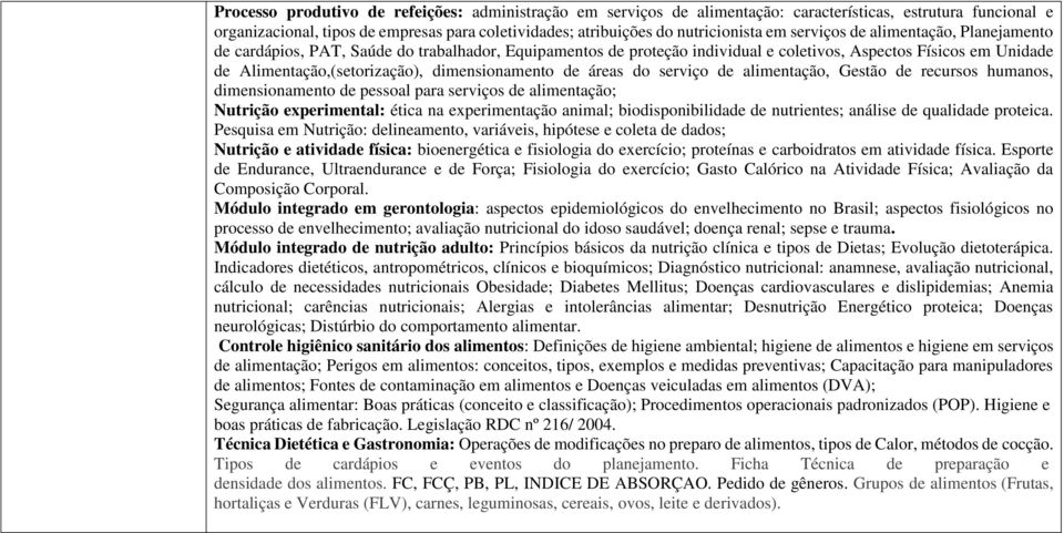 dimensionamento de áreas do serviço de alimentação, Gestão de recursos humanos, dimensionamento de pessoal para serviços de alimentação; Nutrição experimental: ética na experimentação animal;