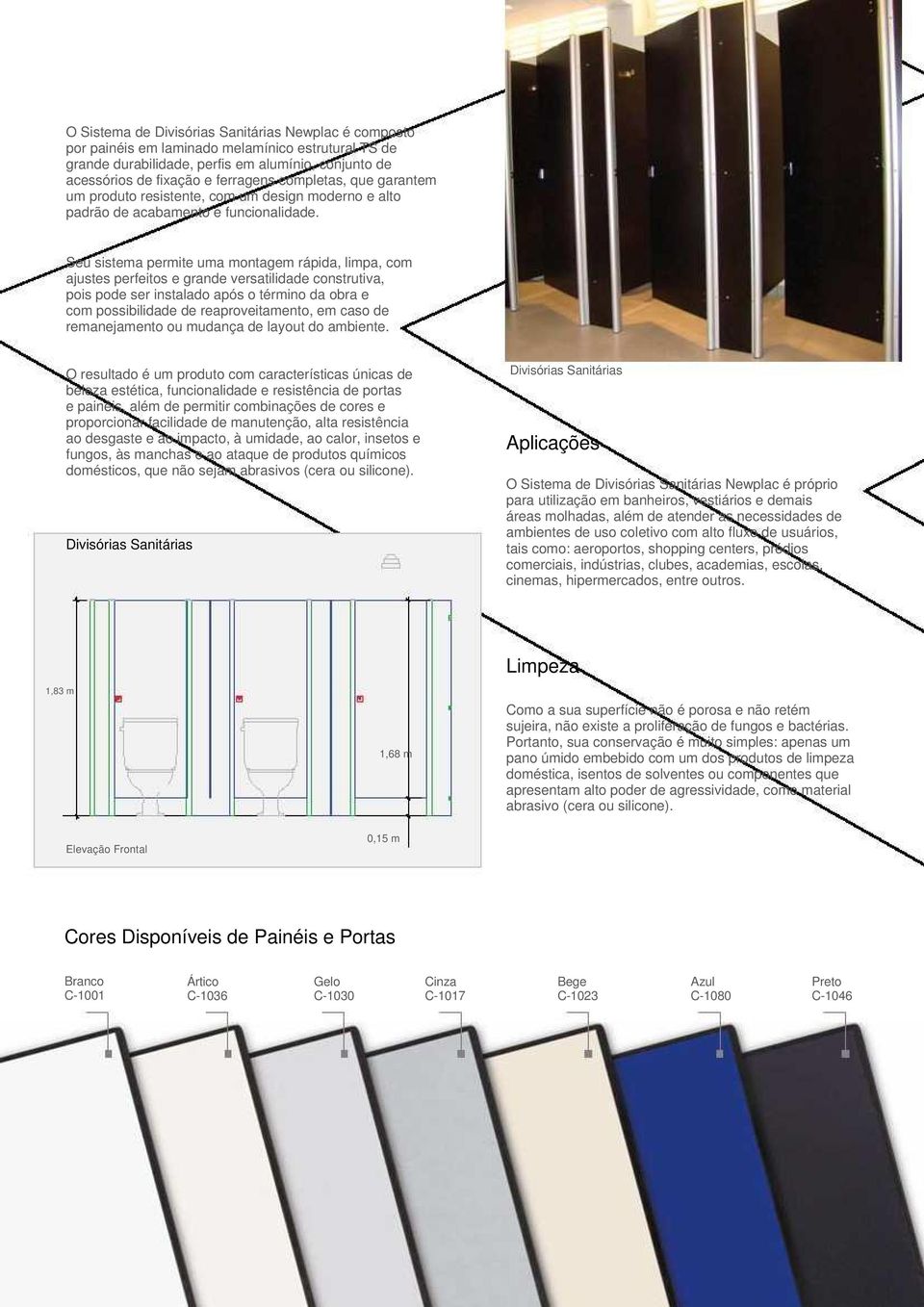 Seu sistema permite uma montagem rápida, limpa, com ajustes perfeitos e grande versatilidade construtiva, pois pode ser instalado após o término da obra e com possibilidade de reaproveitamento, em