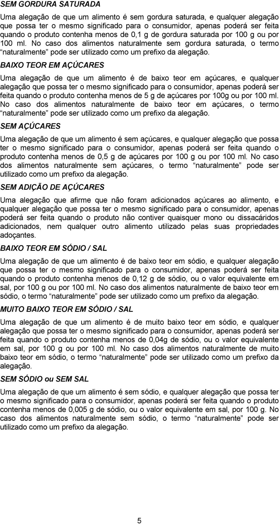 de 5 g de açúcares por 100g ou por 100 ml.