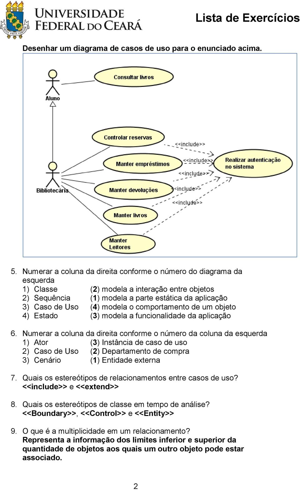 comportamento de um objeto 4) Estado (3) modela a funcionalidade da aplicação 6.