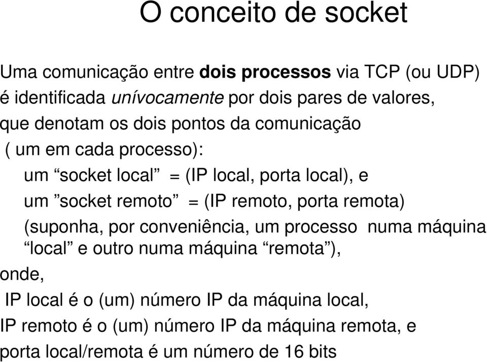 (IP remoto, porta remota) (suponha, por conveniência, um processo numa máquina local e outro numa máquina remota ), onde, IP