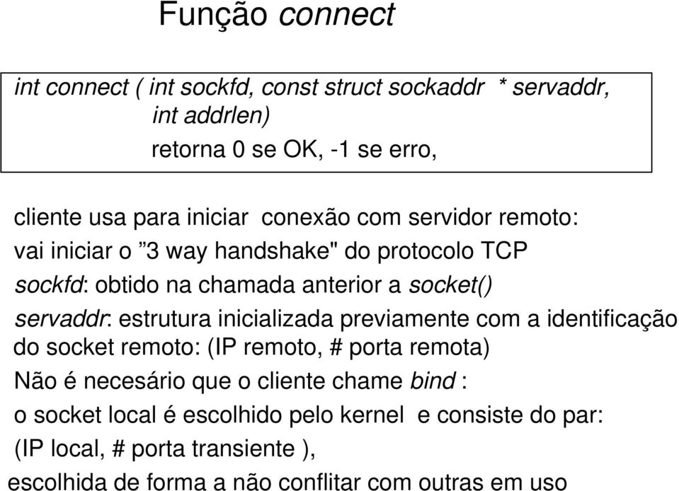 estrutura inicializada previamente com a identificação do socket remoto: (IP remoto, # porta remota) Não é necesário que o cliente chame