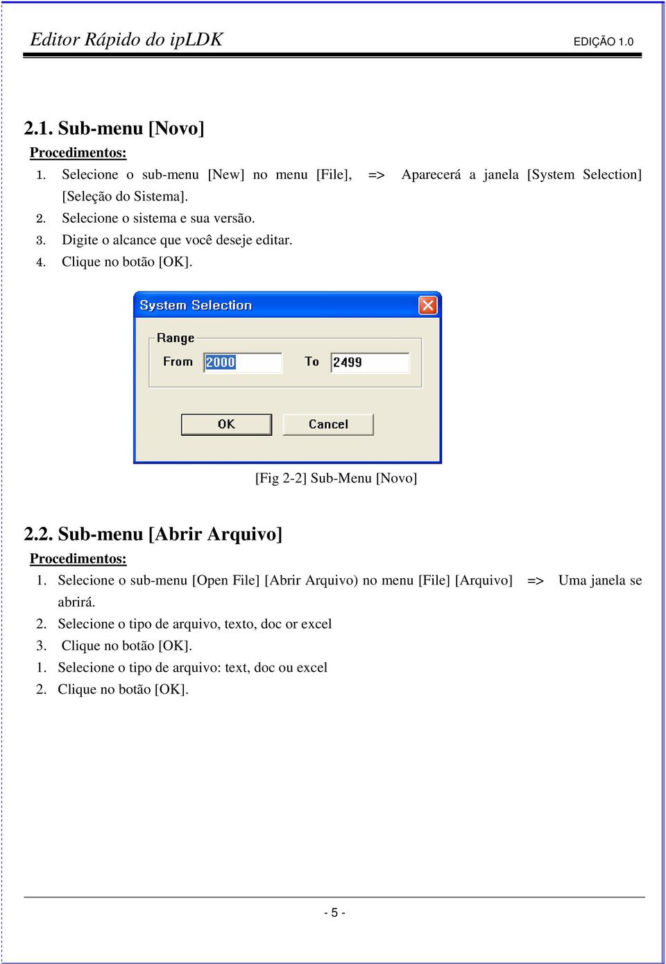 Selecione o sub-menu [Open File] [Abrir Arquivo) no menu [File] [Arquivo] => Uma janela se abrirá. 2.