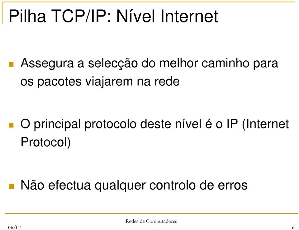 O principal protocolo deste nível é o IP (Internet