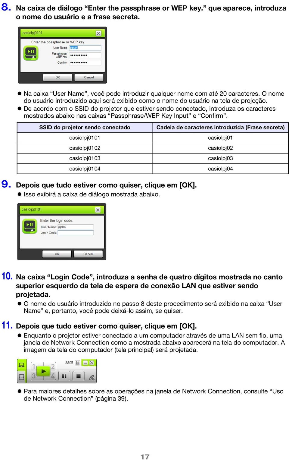 De acordo com o SSID do projetor que estiver sendo conectado, introduza os caracteres mostrados abaixo nas caixas Passphrase/WEP Key Input e Confirm.