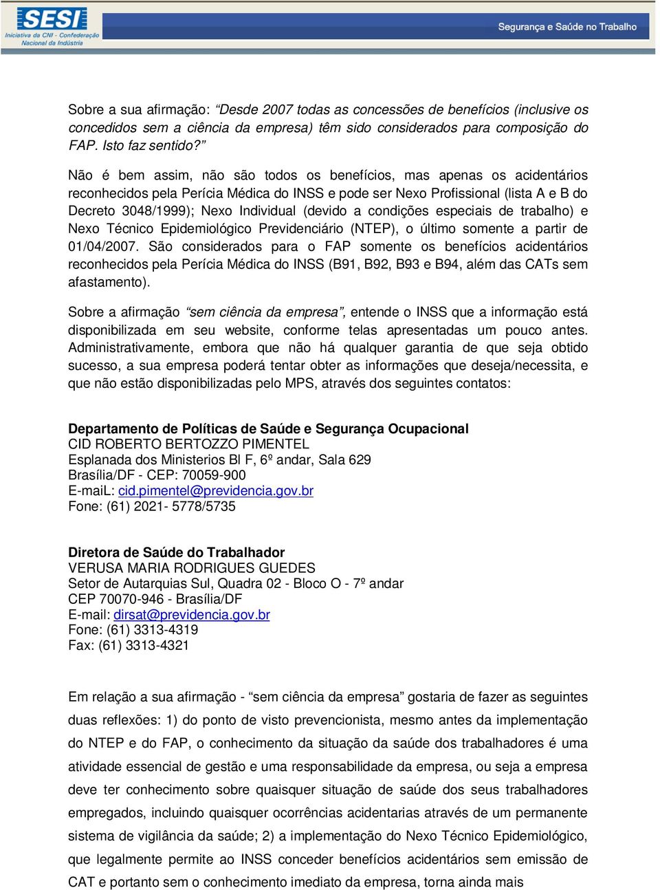 (devido a condições especiais de trabalho) e Nexo Técnico Epidemiológico Previdenciário (NTEP), o último somente a partir de 01/04/2007.