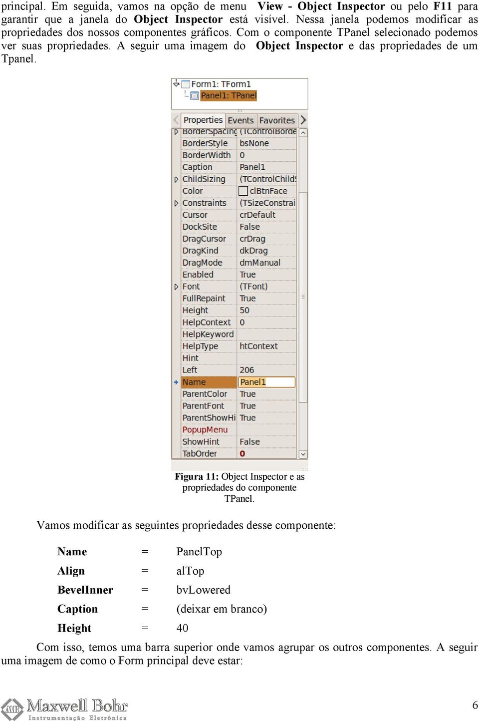 A seguir uma imagem do Object Inspector e das propriedades de um Tpanel.