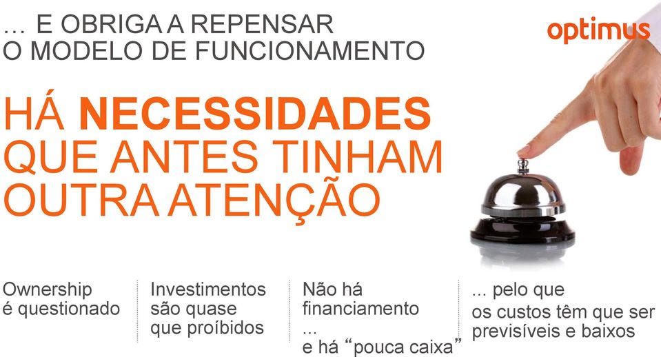 Investimentos são quase que proíbidos Não há financiamento.