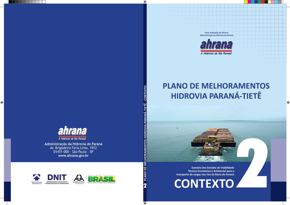 br PLANO DE MELHORAMENTOS HIDROVIA PARANÁ-TIETÊ - CONTEXTO Uma realização da Ahrana Administração da