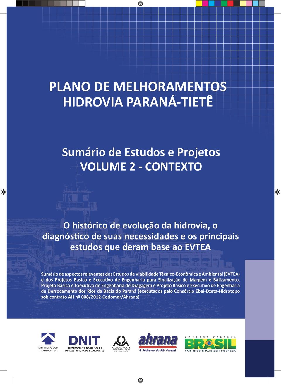 e dos Projetos Básico e Executivo de Engenharia para Sinalização de Margem e Balizamento, Projeto Básico e Executivo de Engenharia de Dragagem e Projeto