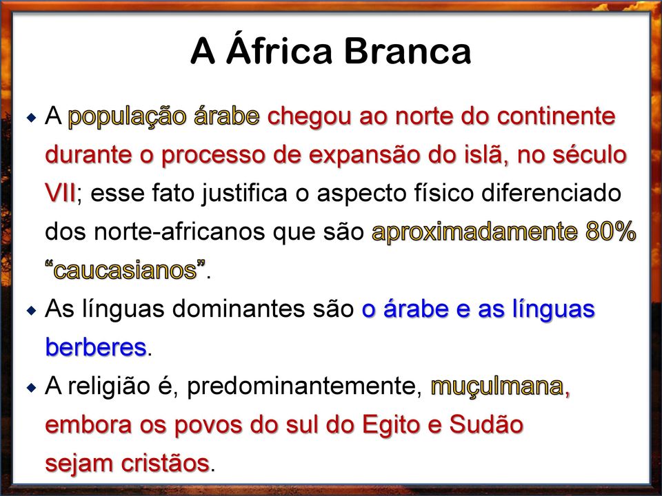 norte-africanos que são. As línguas dominantes são o árabe e as línguas berberes.