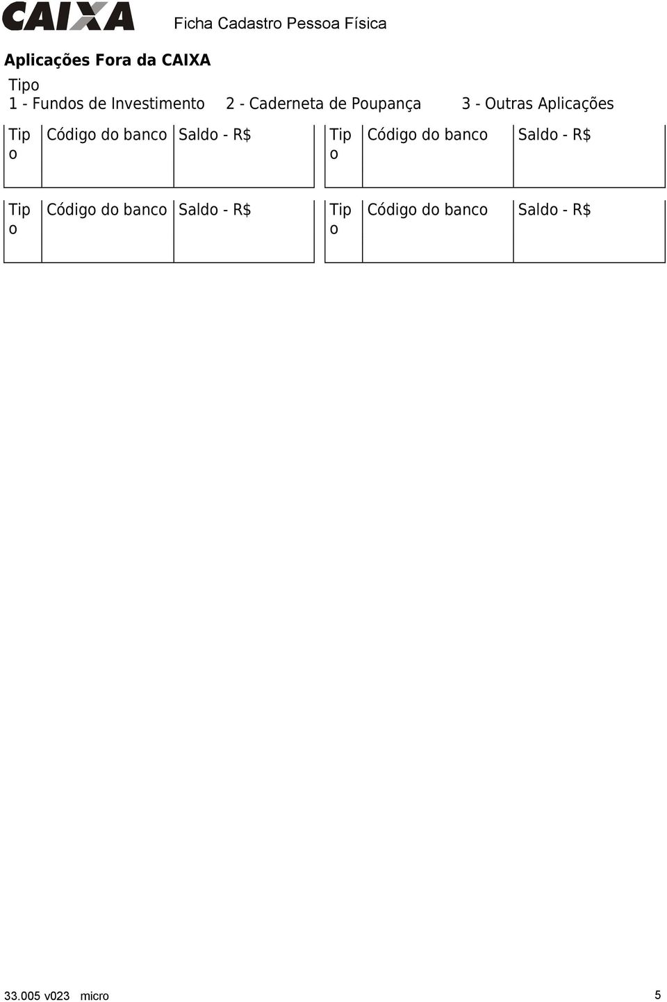 Aplicações Códig d banc Sald - R$ Códig d banc Sald - R$