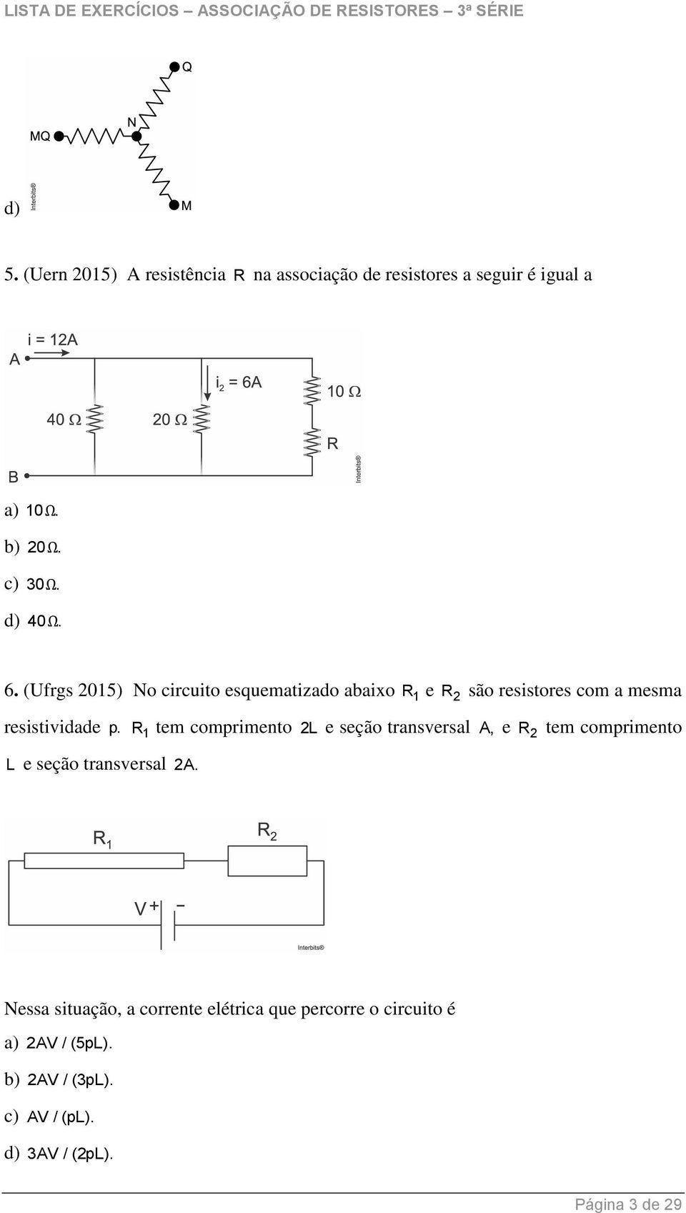 R 1 tem comprimento 2L e seção transversal A, e R 2 tem comprimento L e seção transversal 2A.